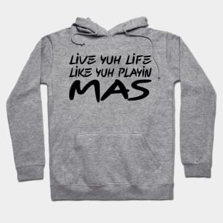 LIVE YUH LIFE LIKE YUH PLAYIN MAS - IN BLACK - FETERS AND LIMERS – CARIBBEAN EVENT DJ GEAR Hoodie